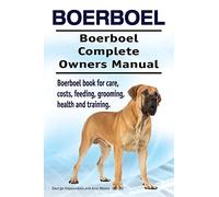 Boerboel. Boerboel Complete Owners Manual. Boerboel book for care, costs, feeding, grooming, health and training.