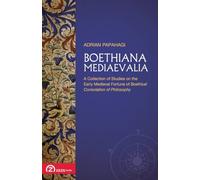 Boethiana Mediaevalia: A Collection of Studies on the Early Medieval Fortune of Boethius' Consolation of Philosophy