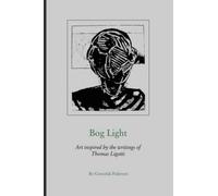Bog Light: Art inspired by the writings of Thomas Ligotti