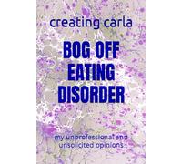 BOG OFF EATING DISORDER: my unprofessional and unsolicited opinions