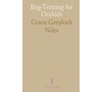 Bog-Trotting for Orchids: Field journeys and natural history of New England's bogs, hills, and meadows