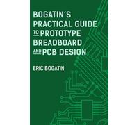 Bogatin's Practical Guide to Prototype Breadboard and PCB Design