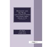 Bogdanov and His Work: A Guide to the Published and Unpublished Works of Alexander A Bogdanov (Malinovsky) 1873-1928