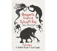 Boggarts, Trolls and Tylwyth Teg: Folk Tales of Hidden People and Lost Lands