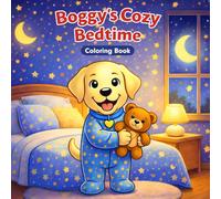 Boggy Cozy Bedtime: Nighttime Routine Coloring Pages for Preschoolers and Toddlers Ages 3-5 Calming Wind-Down Activity for Peaceful Sleep (Boggy’s Adventures Coloring Books)