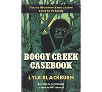 Boggy Creek Casebook: Fouke Monster Encounters 1908 to Present