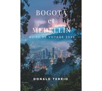 Bogotá et Medellín GUIDE DE VOYAGE 2026: Découvrez les principales attractions de Colombie, les sites historiques, la cuisine locale et les expériences culturelles pour les voyageurs débutants