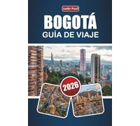 BOGOTÁ GUÍA DE VIAJE 2026: Descubre las principales atracciones, gemas ocultas, lugares de interés cultural, cocina local y consejos de viaje en la capital de Colombia