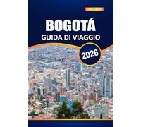 Bogotá Guida Di Viaggio 2026: Scopri la vibrante capitale della Colombia: le principali attrazioni, la ricca cultura, i segreti locali e i consigli essenziali per i visitatori