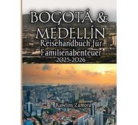 Bogotá & Medellín Reisehandbuch für Familienabenteuer 2025-2026: Kinderfreundliche Wunder, lokale Geheimnisse und stressfreie Reisen durch Kolumbiens pulsierende Stadt