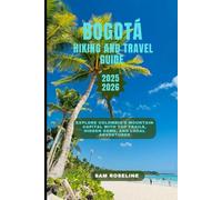 BOGOTÁ TRAVEL AND HIKING GUIDE 2025-2026: Explore Colombia’s Mountain Capital with Top Trails, Hidden Gems, and Local Adventures (SUMMITS & TRAILS: GLOBAL HIKING GUIDES)