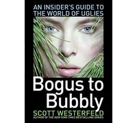 Bogus to Bubbly: An Insider's Guide to the World of Uglies