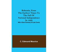 Bohemia, from the earliest times to the fall of national independence in 1620; With a short summary of later events