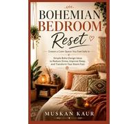 Bohemian Bedroom Reset: Cozy Boho Bedroom Ideas to Reduce Stress, Sleep Better, and Create a Calm Space You Feel Safe In (The Calm Space Collection)