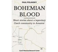Bohemian Blood: Short stories about a legendary Czech community in America