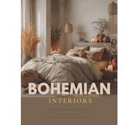 Bohemian Interior Design Aesthetic Magazine: A Practical Modern Boho Style Guide for Every Home - With Inspiration and Ideas for Every Room, From ... Earthy, Southwestern & Artful Home Decor