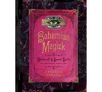 Bohemian Magick : Witchcraft and Secret Spells to Electrify Your Life