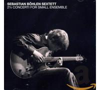Bohlen, Sebastian -Sextet - 2 Concerti for Small..