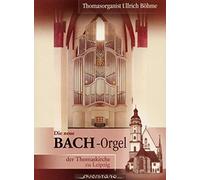 Bohme, Ullrich - Die Neue Bachorgel in der Thomaskirche zu Leipzig