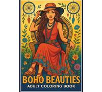 Boho Beauties: A Fashion-Inspired Adult Coloring Book Featuring Stylish Bohemian Women, Dreamcatchers, and Floral Designs for Stress Relief and ... Elegant Boho Fashion and Free-Spirited Women
