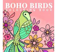 Boho Birds Colouring Book for Adults: Cute and Relaxing Bohemian Bird and Floral Designs for Stress Relief (Boho Colouring)