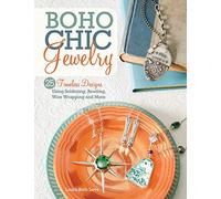BoHo Chic Jewelry: 25 Timeless Designs Using Soldering, Beading, Wire Wrapping and More