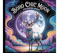 Boho Chic Moon Coloring Book: Mindful Lunar Designs for Relaxation, Self-Discovery and Soulful Coloring.