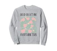 Boho Floral Hold on Let Me Overthink This Funny Overthinking Sweatshirt