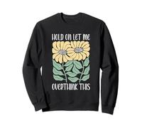 Boho Floral Hold on Let Me Overthink This Funny Overthinking Sweatshirt