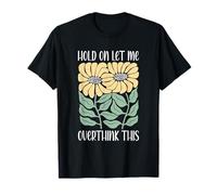 Boho Floral Hold on Let Me Overthink This Funny Overthinking T-Shirt