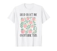 Boho Floral Hold on Let Me Overthink This Funny Overthinking T-Shirt