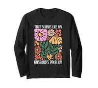 Boho Floral That Sounds Like My Husband's Problem Wife Humor Long Sleeve T-Shirt