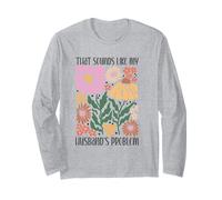 Boho Floral That Sounds Like My Husband's Problem Wife Humor Long Sleeve T-Shirt