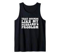 Boho Floral That Sounds Like My Husband's Problem Wife Humor Tank Top