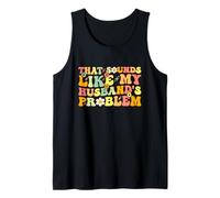 Boho Floral That Sounds Like My Husband's Problem Wife Humor Tank Top