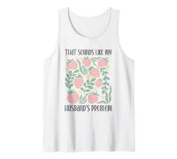 Boho Floral That Sounds Like My Husband's Problem Wife Humor Tank Top
