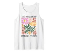 Boho Floral That Sounds Like My Husband's Problem Wife Humor Tank Top