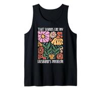 Boho Floral That Sounds Like My Husband's Problem Wife Humor Tank Top