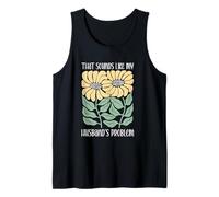Boho Floral That Sounds Like My Husband's Problem Wife Humor Tank Top
