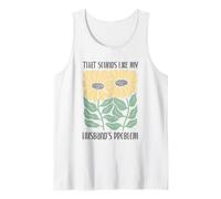 Boho Floral That Sounds Like My Husband's Problem Wife Humor Tank Top