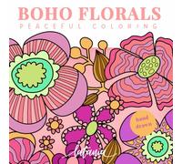 Boho Florals Coloring Book: Relaxing Botanical Designs for Stress Relief (Boho Coloring)