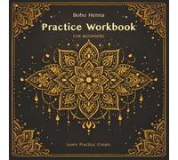 Boho Henna Practice Workbook for Beginners: Step-by-Step Exercises to Master Lines, Patterns, Flow & Mandala Designs (Boho Henna Creative Series)