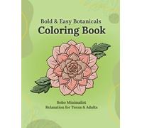 Boho Minimalist: Bold & Easy Botanicals: A Relaxing Coloring Book for Teens and Adults with exotic Plants and Flowers Designs (Boho Minimalist Collection)