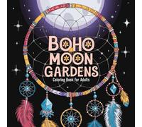 Boho Moon Gardens Coloring Book for Adults: Celestial Blooms and Starry Nights