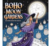 Boho Moon Gardens Coloring Book for Adults: Mystical Moonlight Gardens and Celestial Florals