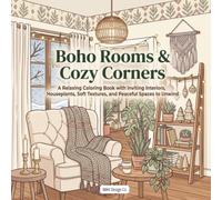 Boho Rooms & Cozy Corners: A Relaxing Coloring Book with Inviting Interiors, Houseplants, Soft Textures, and Peaceful Spaces to Unwind