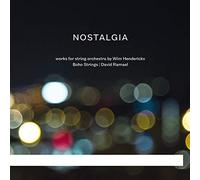 Wim Henderickx : Wim Henderickx: Nostalgia: Works for String Orchestra By Wim