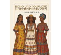 Boho und Folklore Modeinspirationen Malbuch Teil 2.: Ein Malvorage für Mode- und Designinteressierte und für künstlerische Seelen, die gerne mit Farben spielen und Spaß am Malen haben.
