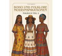 Boho und Folklore Modeinspirationen Malbuch Teil 2: Ein Malvorage für Mode- und Designinteressierte und für künstlerische Seelen, die gerne mit Farben spielen und Spaß am Malen haben.