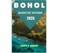 BOHOL GUIDE DE VOYAGE 2026: Explorez les collines de chocolat, les rivières turquoise et les trésors insulaires.